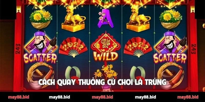 Cách quay thưởng cứ chơi là trúng