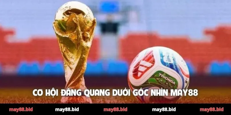 Cơ hội đăng quang dưới góc nhìn MAY88