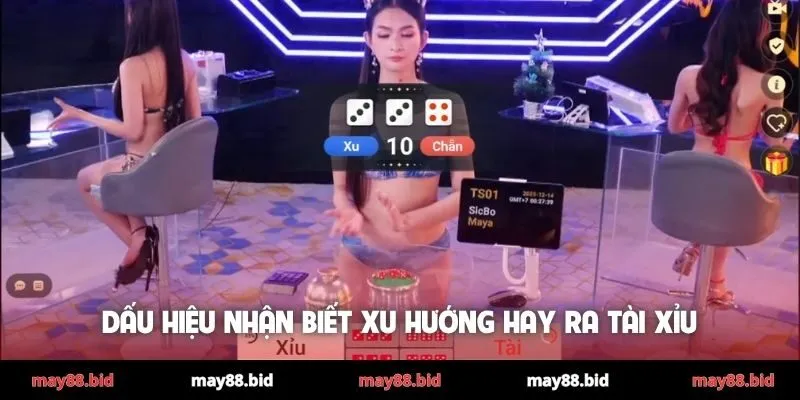 Dấu hiệu nhận biết xu hướng hay ra Tài Xỉu