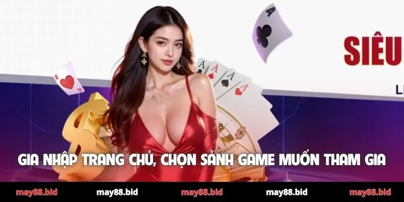 Gia nhập trang chủ, chọn sảnh game muốn tham gia