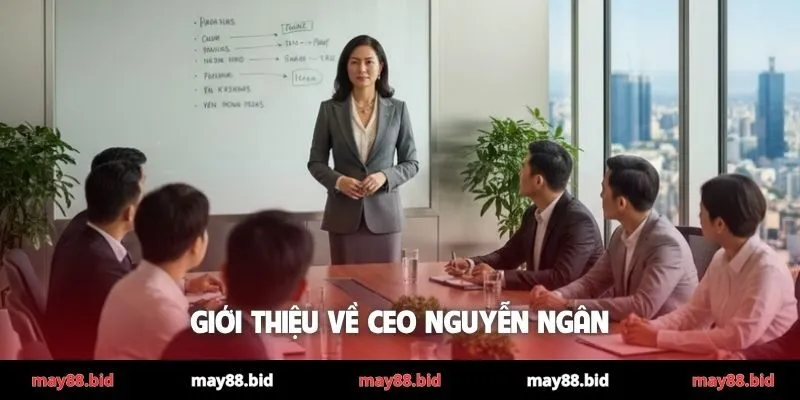 Giới thiệu về CEO Nguyễn Ngân