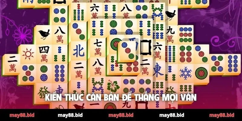 Kiến thức căn bản để thắng mọi ván