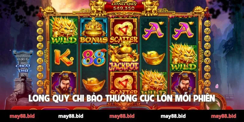 Long Quy Chi Bảo thưởng cực lớn mỗi phiên