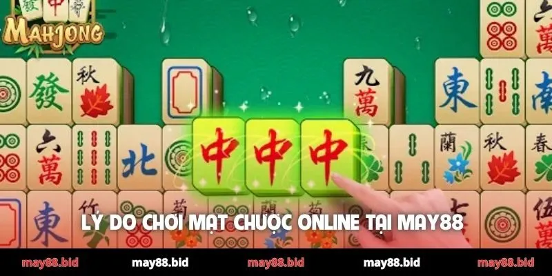 Lý do chơi Mạt Chược online tại MAY88