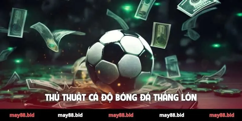 thủ thuật cá độ bóng đá thắng lớn