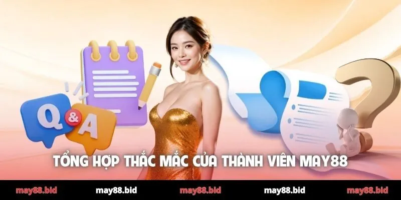 Tổng hợp thắc mắc của thành viên MAY88